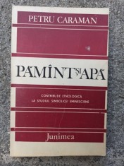 Petru Caraman - Pamant si Apa: Contributie Etnologica la Studiul Simbolicei Eminesciene foto
