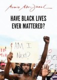 Have Black Lives Ever Mattered?