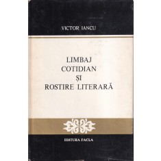 Victor Iancu - Limbaj cotidian si rostire literara