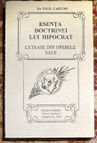 ESENTA DOCTRINEI LUI HIPOCRAT( EXTRASE DIN OPERELE SALE ), Dr.PAUL CARTON/ EDITURA FUNDATIEI,,VICTOR GOMOIU&quot;1995 / cu DEDICATIA TRADUCATORILOR/ spm