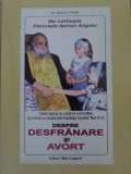 NE VORBESTE PARINTELE ILARION ARGATU DESPRE DESFRANARE SI AVORT-IOAN V. ARGATU-306020