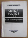 Ana Bazac - Critica politicii (volumul 1, singurul aparut)