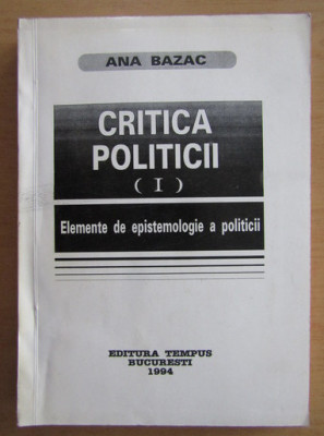 Ana Bazac - Critica politicii (volumul 1, singurul aparut) foto