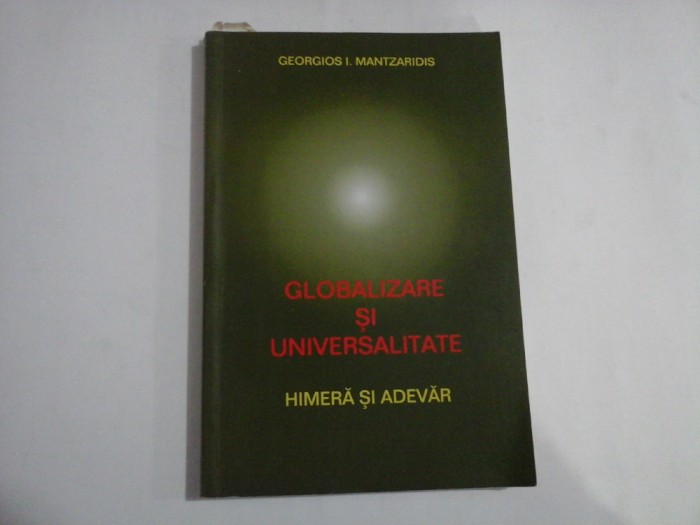 GLOBALIZARE SI UNIVERSALITATE Himera si adevar - Georgios I. MANTZARIDIS - cca. 60 pagini subliniate cu creionul