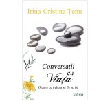 Conversatii cu viata Irina-Cristina Tenu