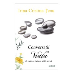 Conversatii cu viata Irina-Cristina Tenu