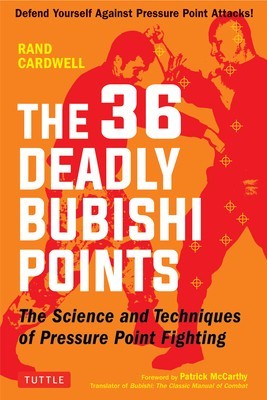 The 36 Deadly Bubishi Points: The Science and Technique of Pressure Point Fighting - Defend Yourself Against Pressure Point Attacks! foto