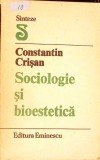 Sociologie si Bioestetica - Constantin Crisan, Editura Eminescu 1987, 432 pagini, Sinteze, Sociologie, Bioetica