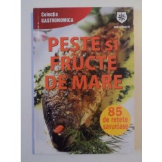 PESTE SI FRUCTE DE MARE , 85 DE RETETE SAVUROASE de IOANA IRIMIEA , 2013