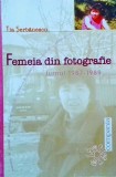 Tia Serbanescu - Femeia din fotografie. Jurnal 1987-1989, Biografii, Memorii, Jurnale, ed. 2002, Limba Romana, Coperta Brosata