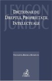 Dictionar de dreptul proprietatii intelectuale - Nicoleta-Rodica Dominte