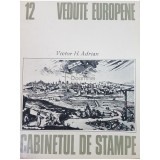 Victor H. Adrian - Vedute europene. Cabinetul de stampe, vol. 12 (Editia: 1982)