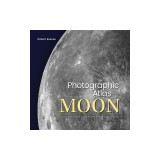 Photographic Atlas of the Moon: A Comprehensive Guide for the Amateur Astronomer