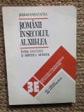 Romanii in secolul al XIII-lea, intre cruciata si Imperiul Mongol - Serban Papacostea