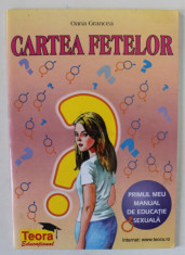 CARTEA FETELOR de OANA GRANCEA , PRIMUL MEU MANUAL DE EDUCATIE SEXUALA , 1999 foto