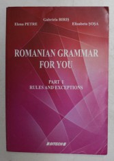 ROMANIAN GRAMMAR FOR YOU - PART I - RULES AND EXCEPTIONS by GABRIELA BIRIS ...ELISABETA SOSA , 2015 * PREZINTA URME DE UZURA