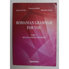 ROMANIAN GRAMMAR FOR YOU - PART I - RULES AND EXCEPTIONS by GABRIELA BIRIS ...ELISABETA SOSA , 2015 * PREZINTA URME DE UZURA