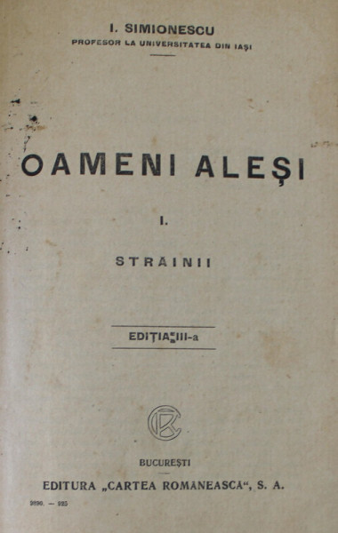 OAMENI ALESI , VOLUMELE I - II , EDITIA A III - A , COLIGAT DE 2 VOLUME de I. SIMIONESCU , 1925 - 1926