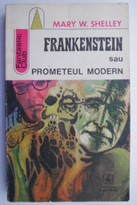 Frankenstein sau Prometeul modern &amp;ndash; Mary W. Shelley foto