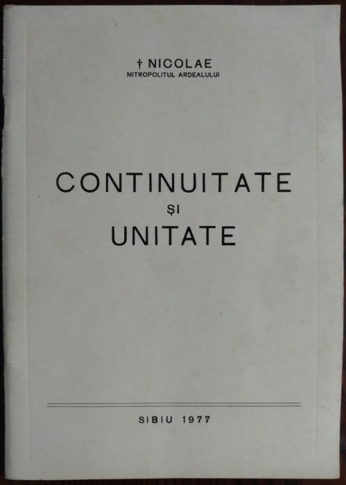 NICOLAE, MITROPOLITUL ARDEALULUI: CONTINUITATE SI UNITATE (SIBIU 1977)[AUTOGRAF]