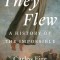 They Flew: A History of the Impossible