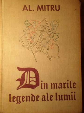 DIN MARILE LEGENDE ALE LUMII. ILUSTRATII DE MIRCEA NICOLAU-AL. MITRU