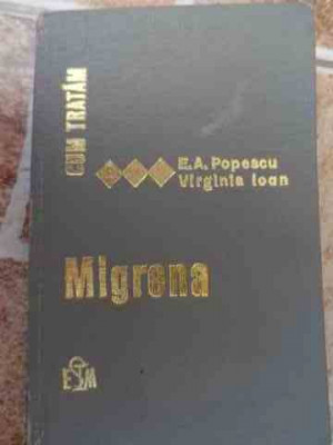 Cum Tratam Migrena - E. A. Popescu Virginia Ioan ,532934 foto