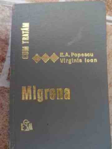 Cum Tratam Migrena - E. A. Popescu Virginia Ioan ,532934