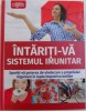 INTARITI - VA SISTEMUL IMUNITAR - SPORITI- VA PUTEREA DE VINDECARE A PROPRIULUI ORGANISM IN LUPTA IMPOTRIVA BOLILOR , EDITIE READER&#039;S DIGEST , 2018