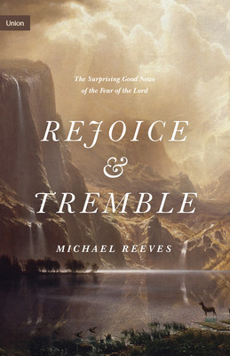 Rejoice and Tremble: The Surprising Good News of the Fear of the Lord foto