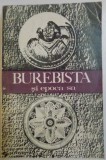 BUREBISTA SI EPOCA SA de ION HORATIU CRISAN, 1975 * PREZINTA URME DE INDOIRE