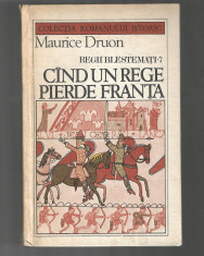 Maurice Druon - Regii blestemati 7 - Cand un rege pierde Franta, 1986 foto