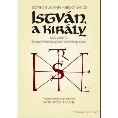 Istv&amp;aacute;n, a kir&amp;aacute;ly - A rockopera zongorakivonata - Br&amp;oacute;dy J&amp;aacute;nos foto