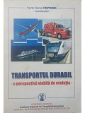 Frantz Daniel Fistung (coord.) - Transportul durabil - o perspectiva viabila de evolutie