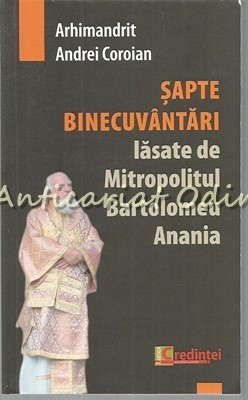 Sapte Binecuvantari De Mitropolitul Bartolomeu Anania - Arh. Andrei Coroian foto