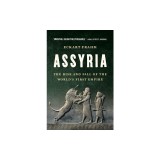 Assyria: The Rise and Fall of the World's First Empire