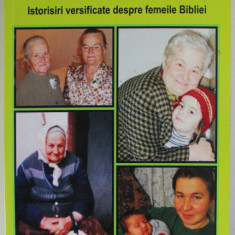 FEMEI CA MINE SI CA TINE , ISTORISIRI VERSIFICATE DESPRE FEMEILE BIBLIEI de PAVEL MARIANA - FLORICA , 2011