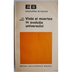 Viata si moartea in evolutia universului &ndash; Ion Biberi