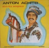 Vinil Anton Achitei - Dulce Plai Botosenean (Electrecord, 1988) LP Muzica Populara Romaneasca