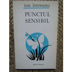 PUNCTUL SENSIBIL - Ion Lotreanu ( cu dedicatie si autograf )