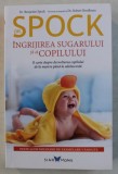 DR. SPOCK - INGRIJIREA SUGARULUI SI A COPILULUI de BENJAMIN SPOCK , 2019
