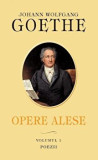 Opere alese. Volumul 1. Poezii/Johann Wolfgang Goethe