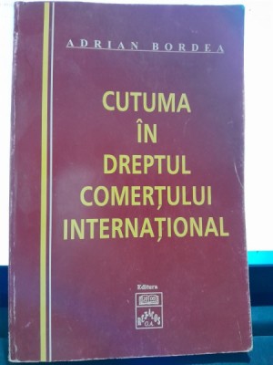 Cutuma in dreptul comertului international - Adrian Bordea foto