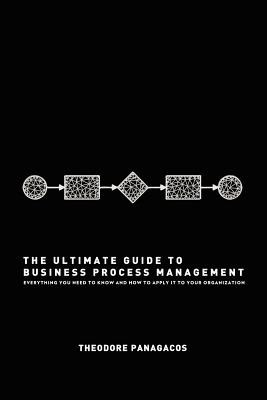 The Ultimate Guide to Business Process Management: Everything You Need to Know and How to Apply It to Your Organization foto