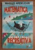 Matematica recreativa/ Marius Ardelean