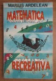 Matematica recreativa/ Marius Ardelean