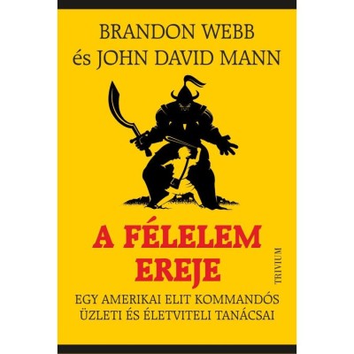 A f&amp;eacute;lelem ereje - Egy amerikai elit kommand&amp;oacute;s &amp;uuml;zleti &amp;eacute;s &amp;eacute;letviteli tan&amp;aacute;csai - John David Mann foto
