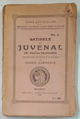 SATIRELE LUI JUVENAL ( D. IUNIUS JUVENALIS ) , traducere de ANGHEL MARINESCU , 1922 *COTOR UZAT foto