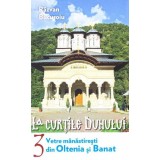 Vetre m&acirc;năstireşti din Oltenia și Banat (Vol. III) - Paperback brosat - Răzvan Bucuroiu - Lumea credinţei