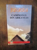 Campionul din Arkansas - John Grisham